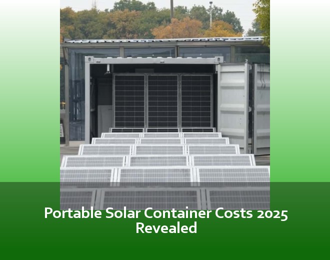 Portable Solar Container Costs 2025 Revealed
